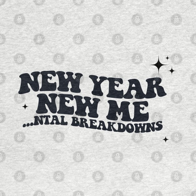 New Year, New Mental Breakdowns by pink + pip